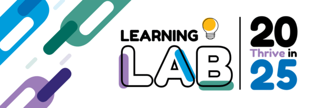 Colorful blue, green, and purple shapes, with text reading Learning Lab- Thrive in 2025
