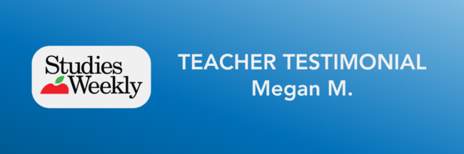 Megan M. Studies Weekly Teacher Testimonial Megan M. Teacher Testimonial about Studies Weekly's interactive newspapers and Studies Weekly Online